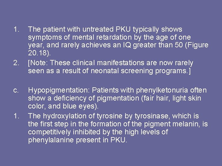 1. 2. c. 1. The patient with untreated PKU typically shows symptoms of mental