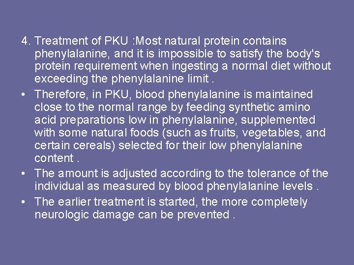 4. Treatment of PKU : Most natural protein contains phenylalanine, and it is impossible