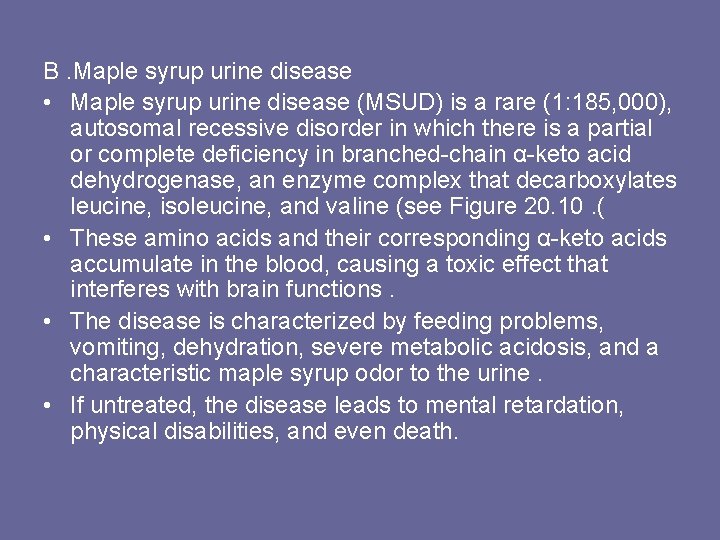 B. Maple syrup urine disease • Maple syrup urine disease (MSUD) is a rare