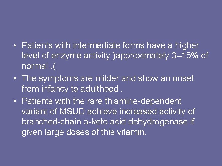 • Patients with intermediate forms have a higher level of enzyme activity )approximately