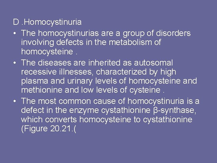 D. Homocystinuria • The homocystinurias are a group of disorders involving defects in the