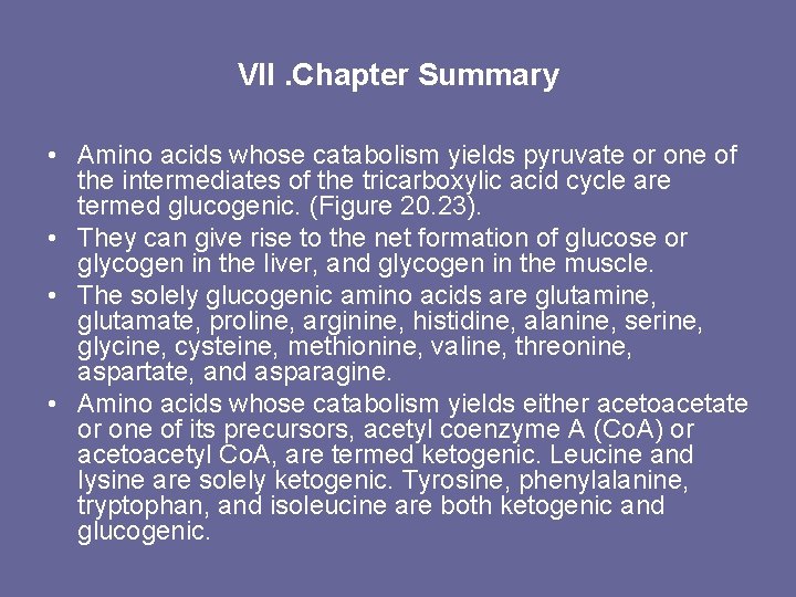 VII. Chapter Summary • Amino acids whose catabolism yields pyruvate or one of the