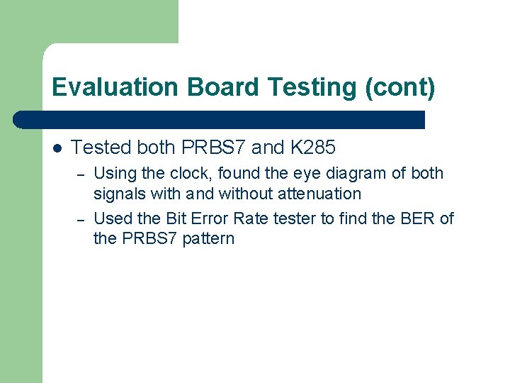 Evaluation Board Testing (cont) l Tested both PRBS 7 and K 285 – –