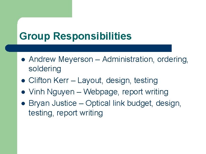 Group Responsibilities l l Andrew Meyerson – Administration, ordering, soldering Clifton Kerr – Layout,