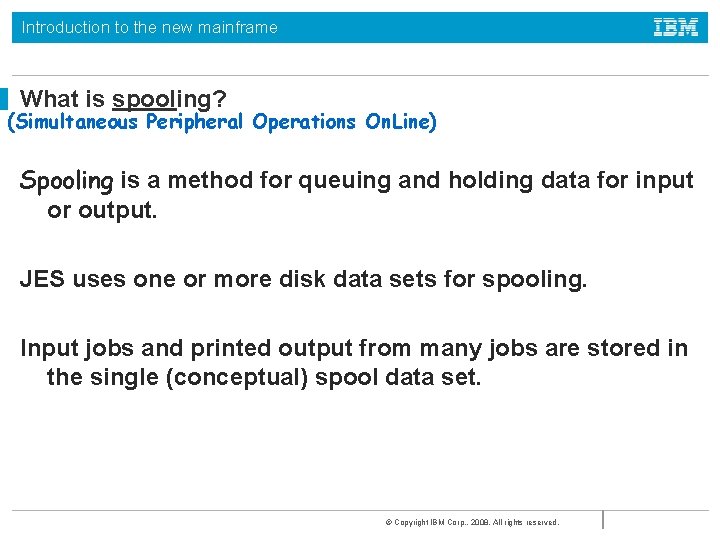 Introduction to the new mainframe What is spooling? (Simultaneous Peripheral Operations On. Line) Spooling