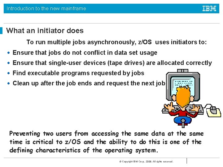 Introduction to the new mainframe What an initiator does To run multiple jobs asynchronously,