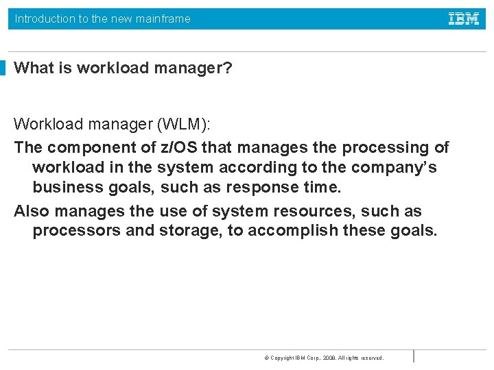 Introduction to the new mainframe What is workload manager? Workload manager (WLM): The component