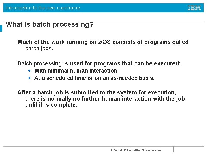 Introduction to the new mainframe What is batch processing? Much of the work running