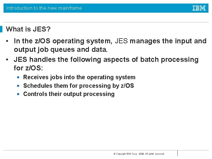 Introduction to the new mainframe What is JES? • In the z/OS operating system,