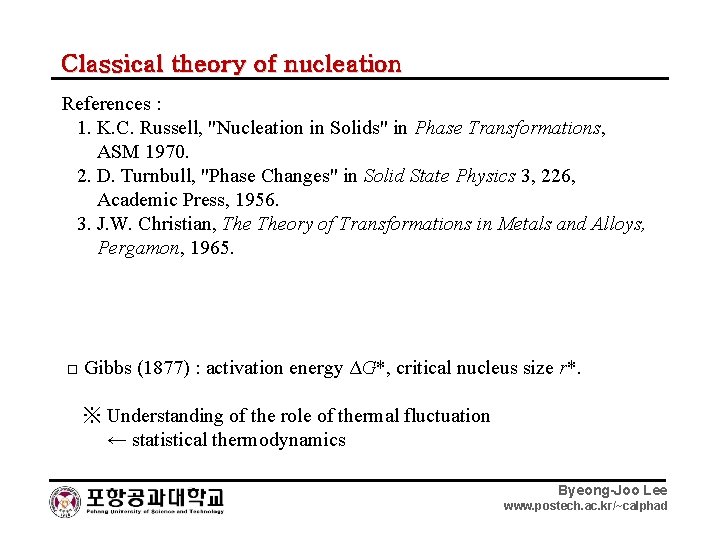 Classical theory of nucleation References : 1. K. C. Russell, "Nucleation in Solids" in