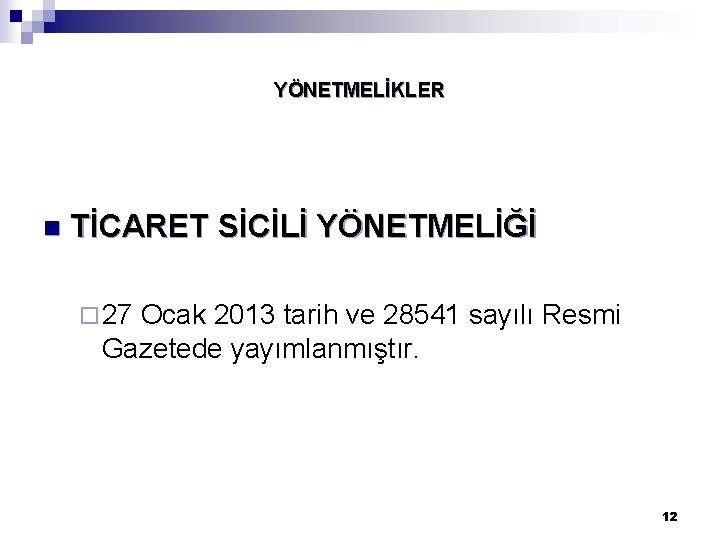 YÖNETMELİKLER n TİCARET SİCİLİ YÖNETMELİĞİ ¨ 27 Ocak 2013 tarih ve 28541 sayılı Resmi