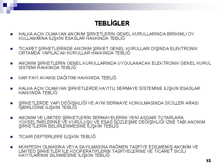 TEBLİĞLER n HALKA AÇIK OLMAYAN ANONİM ŞİRKETLERİN GENEL KURULLARINDA BİRİKİMLİ OY KULLANIMINA İLİŞKİN ESASLAR