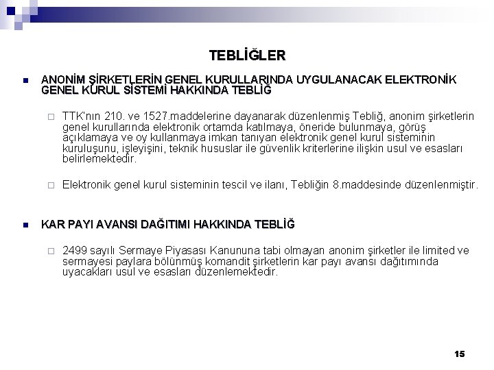 TEBLİĞLER n n ANONİM ŞİRKETLERİN GENEL KURULLARINDA UYGULANACAK ELEKTRONİK GENEL KURUL SİSTEMİ HAKKINDA TEBLİĞ