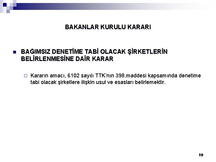 BAKANLAR KURULU KARARI n BAĞIMSIZ DENETİME TABİ OLACAK ŞİRKETLERİN BELİRLENMESİNE DAİR KARAR ¨ Kararın