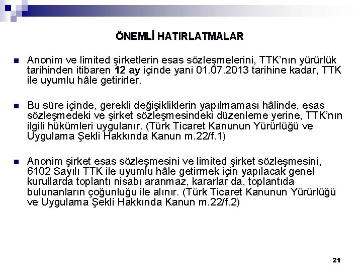 ÖNEMLİ HATIRLATMALAR n Anonim ve limited şirketlerin esas sözleşmelerini, TTK’nın yürürlük tarihinden itibaren 12