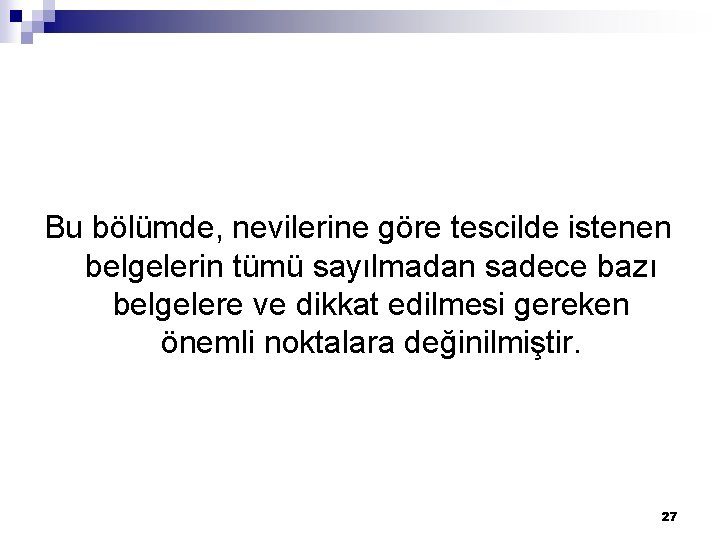 Bu bölümde, nevilerine göre tescilde istenen belgelerin tümü sayılmadan sadece bazı belgelere ve dikkat