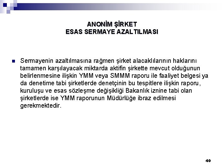 ANONİM ŞİRKET ESAS SERMAYE AZALTILMASI n Sermayenin azaltılmasına rağmen şirket alacaklılarının haklarını tamamen karşılayacak