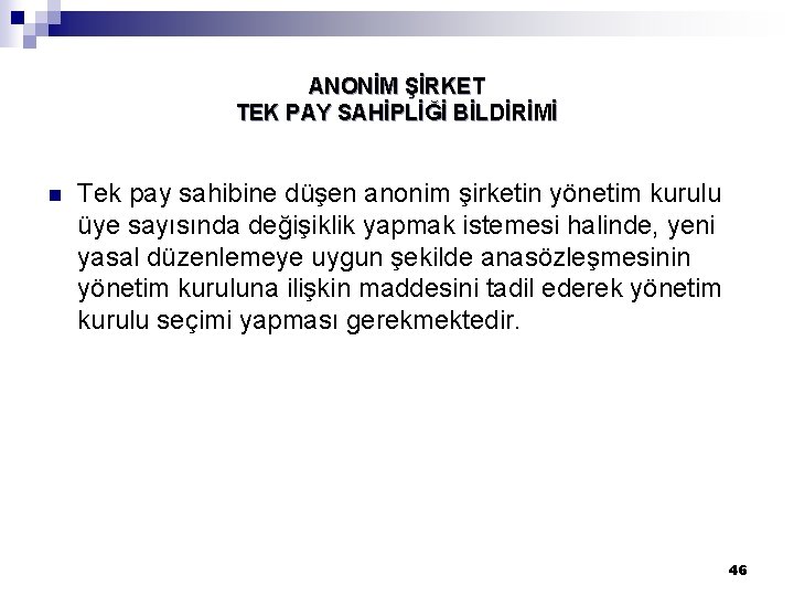 ANONİM ŞİRKET TEK PAY SAHİPLİĞİ BİLDİRİMİ n Tek pay sahibine düşen anonim şirketin yönetim