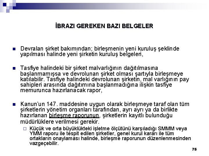 İBRAZI GEREKEN BAZI BELGELER n Devralan şirket bakımından; birleşmenin yeni kuruluş şeklinde yapılması halinde