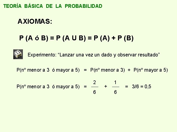 TEORÍA BÁSICA DE LA PROBABILIDAD AXIOMAS: P (A ó B) = P (A U