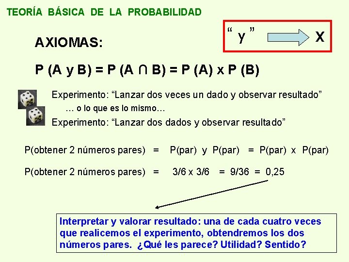 TEORÍA BÁSICA DE LA PROBABILIDAD AXIOMAS: “ y” x P (A y B) =