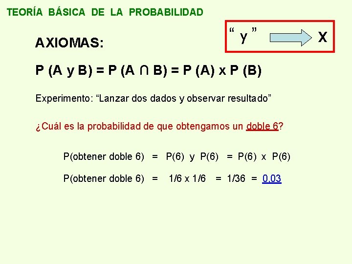 TEORÍA BÁSICA DE LA PROBABILIDAD AXIOMAS: “ y” P (A y B) = P