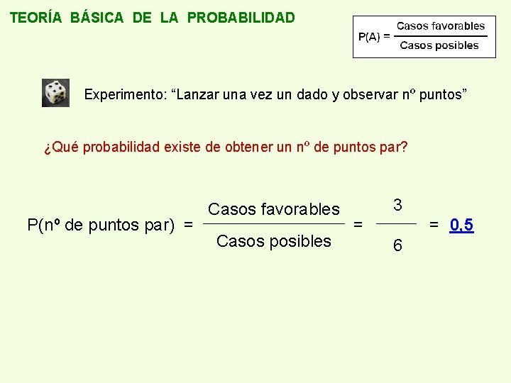 TEORÍA BÁSICA DE LA PROBABILIDAD Experimento: “Lanzar una vez un dado y observar nº