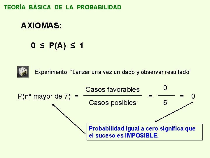 TEORÍA BÁSICA DE LA PROBABILIDAD AXIOMAS: 0 ≤ P(A) ≤ 1 Experimento: “Lanzar una