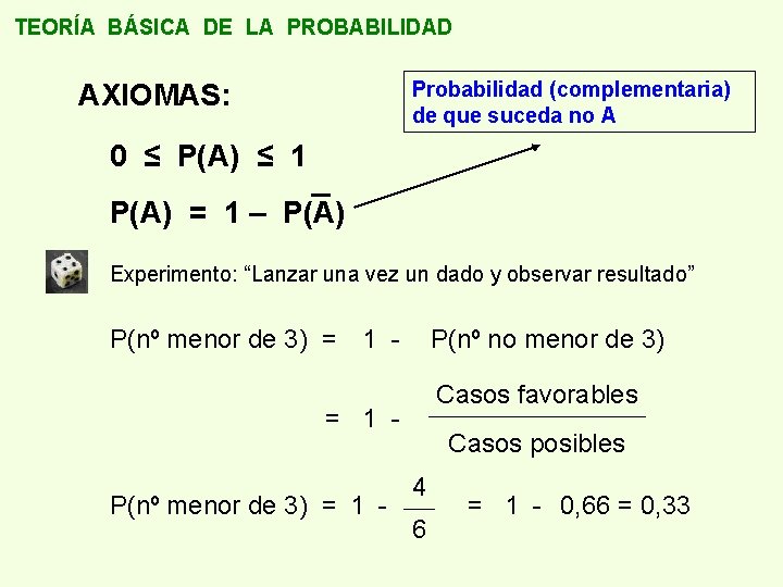 TEORÍA BÁSICA DE LA PROBABILIDAD Probabilidad (complementaria) de que suceda no A AXIOMAS: 0