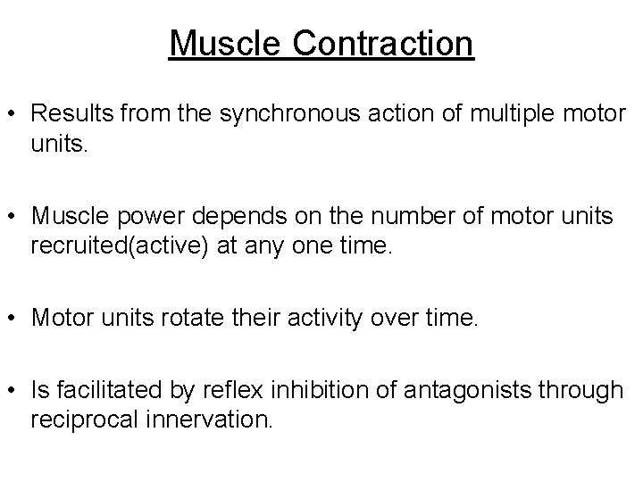 Muscle Contraction • Results from the synchronous action of multiple motor units. • Muscle