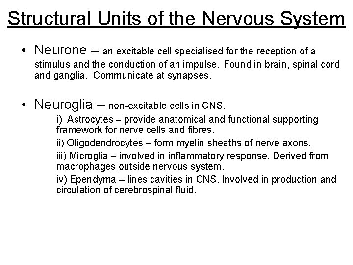 Structural Units of the Nervous System • Neurone – an excitable cell specialised for