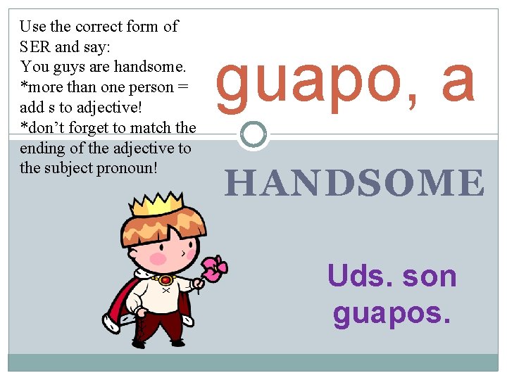 Use the correct form of SER and say: You guys are handsome. *more than Use the correct form of SER and say: You guys are handsome. *more than
