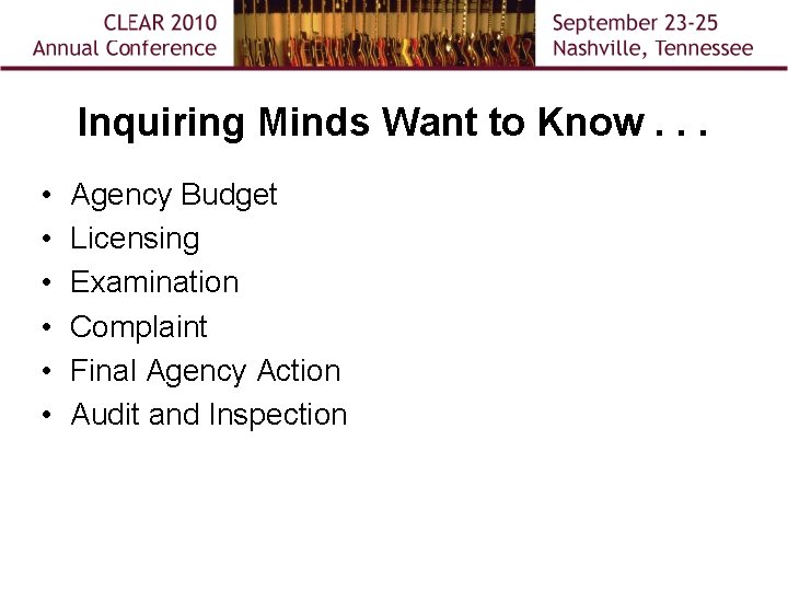 Inquiring Minds Want to Know. . . • • • Agency Budget Licensing Examination