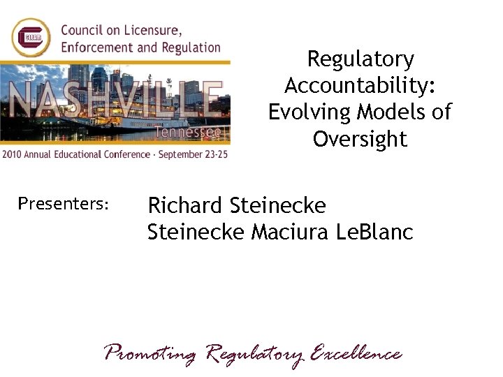 Regulatory Accountability: Evolving Models of Oversight Presenters: Richard Steinecke Maciura Le. Blanc Promoting Regulatory