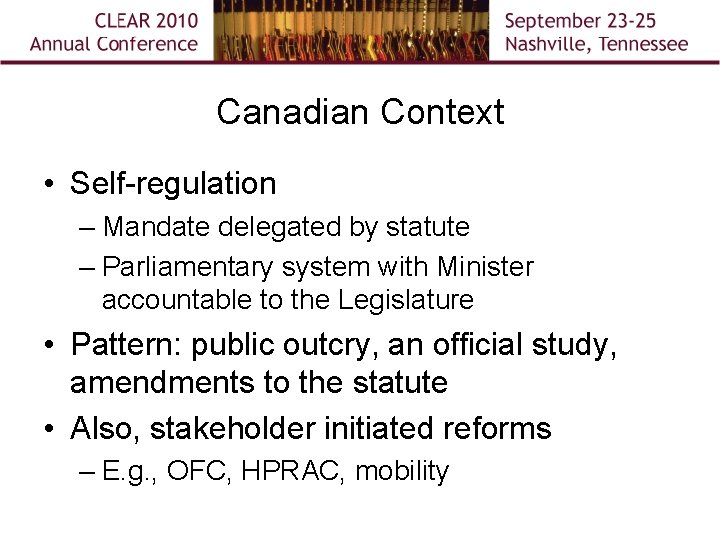 Canadian Context • Self-regulation – Mandate delegated by statute – Parliamentary system with Minister