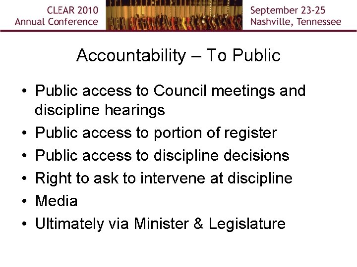 Accountability – To Public • Public access to Council meetings and discipline hearings •