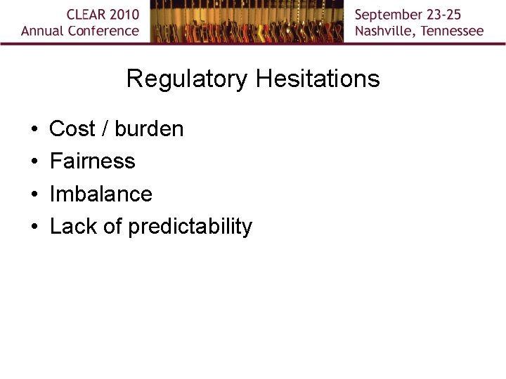 Regulatory Hesitations • • Cost / burden Fairness Imbalance Lack of predictability 