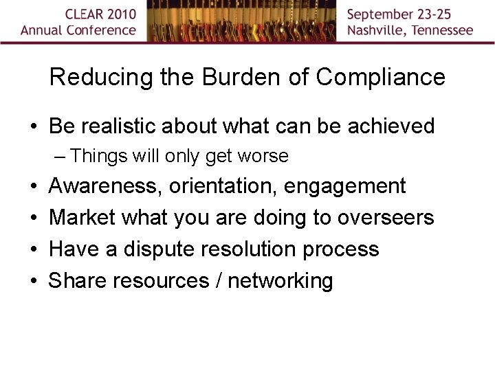 Reducing the Burden of Compliance • Be realistic about what can be achieved –