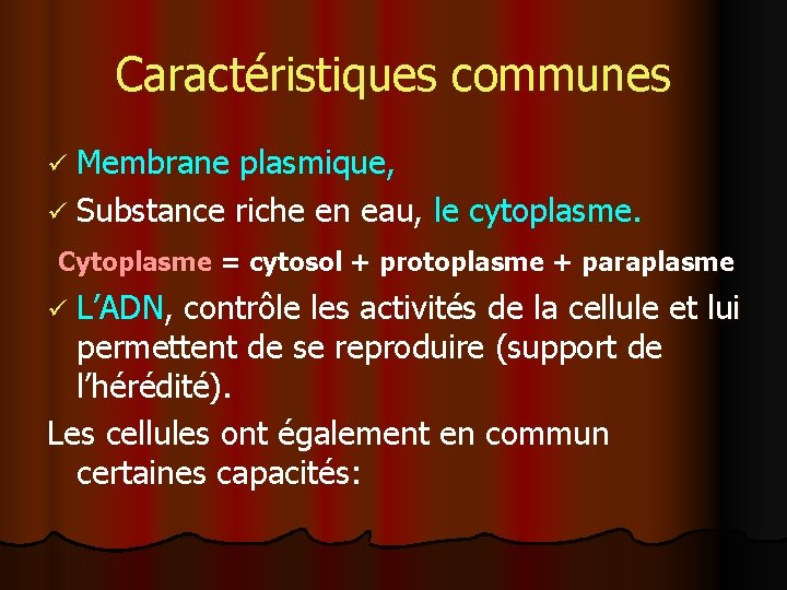 Caractéristiques communes ü Membrane plasmique, ü Substance riche en eau, le cytoplasme. Cytoplasme =