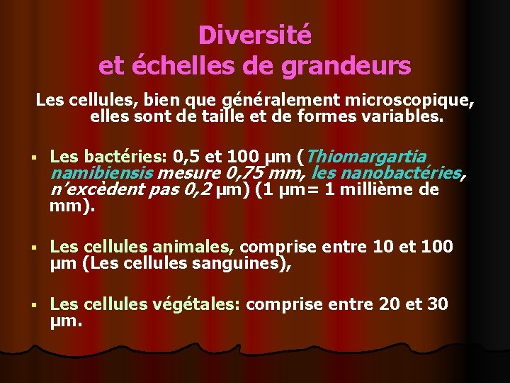 Diversité et échelles de grandeurs Les cellules, bien que généralement microscopique, elles sont de