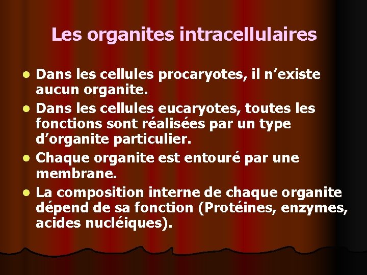 Les organites intracellulaires l l Dans les cellules procaryotes, il n’existe aucun organite. Dans