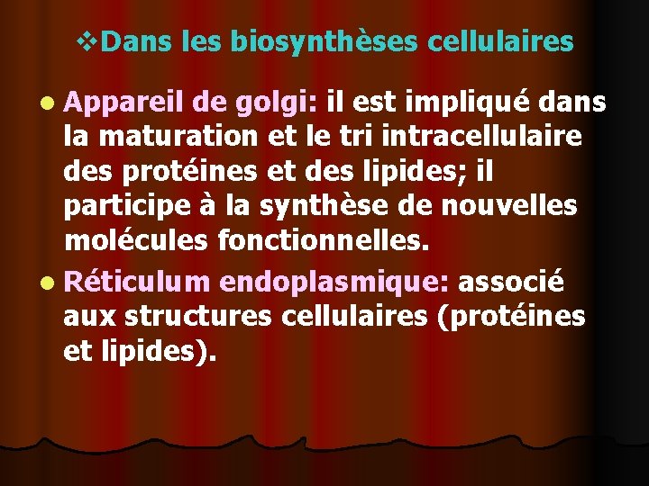 v. Dans les biosynthèses cellulaires l Appareil de golgi: il est impliqué dans la