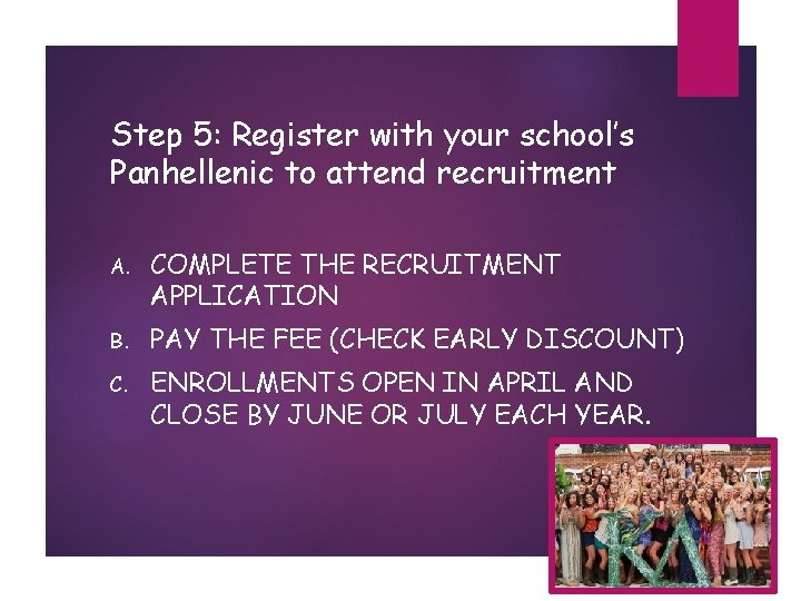 Step 5: Register with your school’s Panhellenic to attend recruitment A. COMPLETE THE RECRUITMENT
