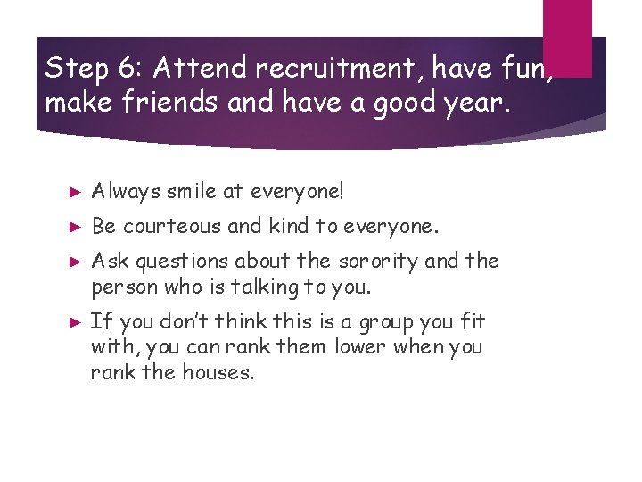 Step 6: Attend recruitment, have fun, make friends and have a good year. ►