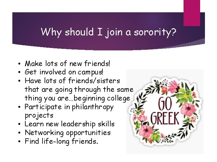 Why should I join a sorority? • Make lots of new friends! • Get
