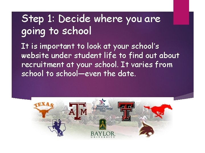 Step 1: Decide where you are going to school It is important to look