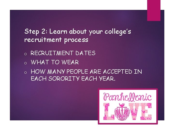 Step 2: Learn about your college’s recruitment process o RECRUITMENT DATES o WHAT TO