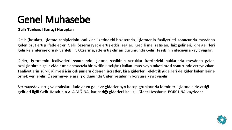 Genel Muhasebe Gelir Tablosu (Sonuç) Hesapları Gelir (hasılat), işletme sahiplerinin varlıklar üzerindeki haklarında, işletmenin