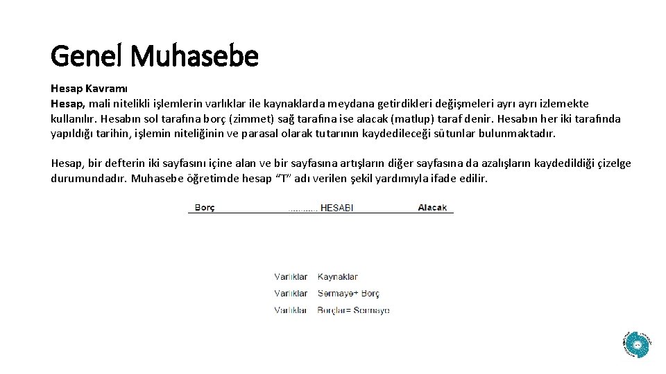 Genel Muhasebe Hesap Kavramı Hesap, mali nitelikli işlemlerin varlıklar ile kaynaklarda meydana getirdikleri değişmeleri