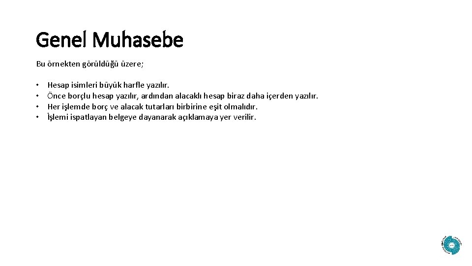 Genel Muhasebe Bu örnekten görüldüğü üzere; • • Hesap isimleri büyük harfle yazılır. Önce